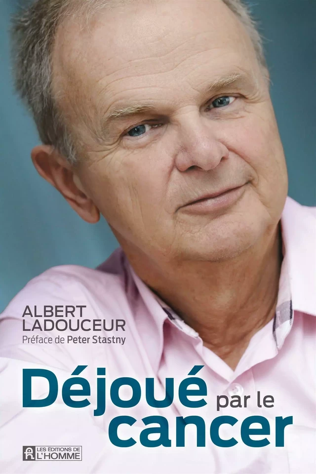 Déjoué par le cancer - Albert Ladouceur - Les Éditions de l'Homme