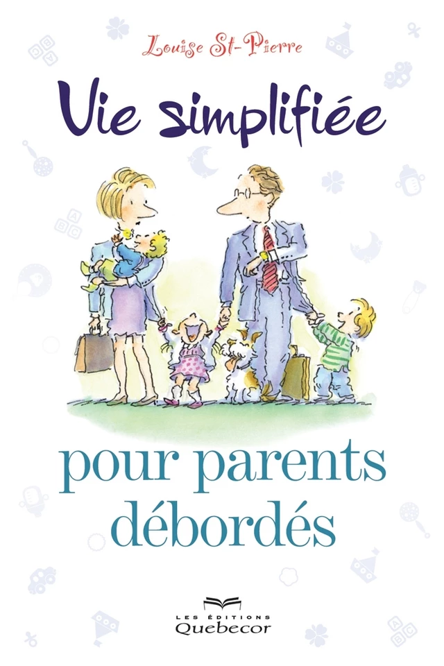 Vie simplifiée pour parents débordés - Louise St-Pierre - Les Éditions Québec-Livres