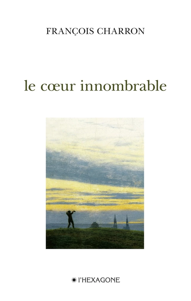 Le cœur innombrable - François Charron - Les Éditions de l'Hexagone