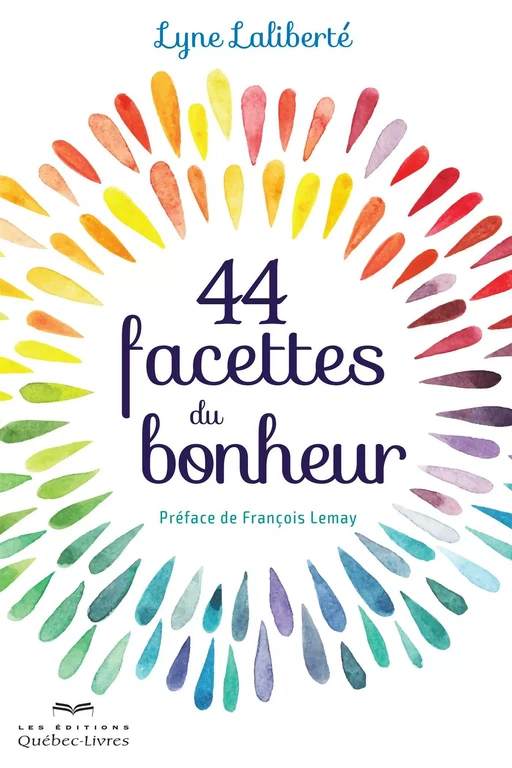 44 facettes du bonheur - Lyne Laliberté - Les Éditions Québec-Livres