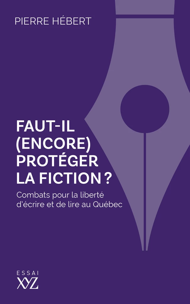 Faut-il (encore) protéger la fiction? - Pierre Hébert - Éditions XYZ