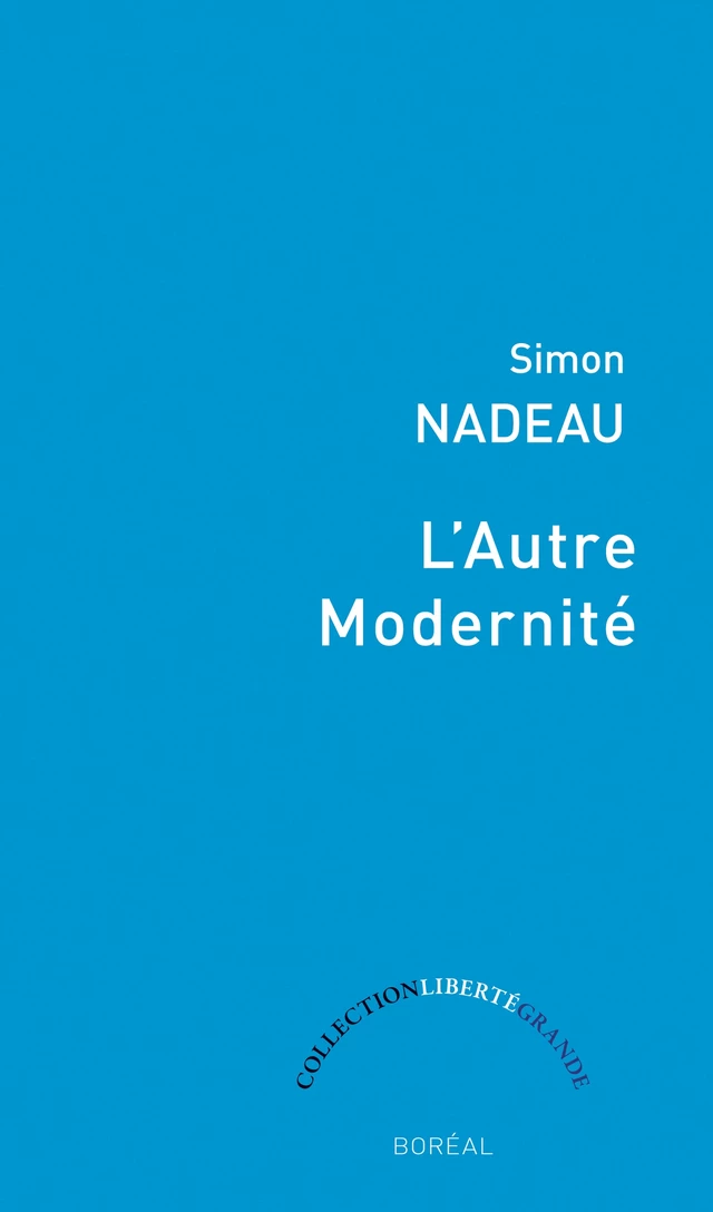 L’Autre Modernité - Simon Nadeau - Editions du Boréal