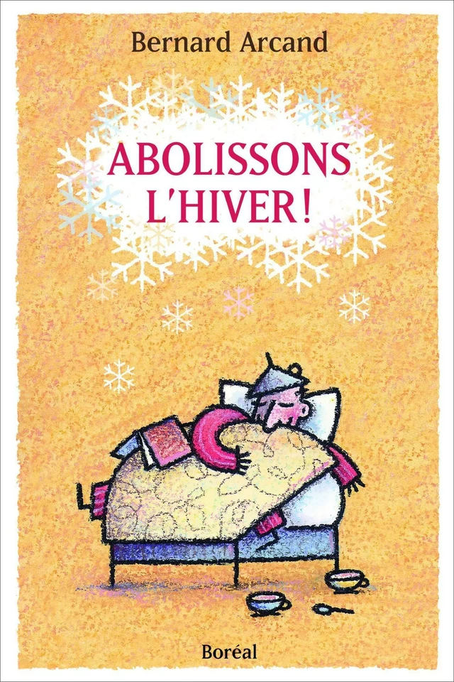 Abolissons l'hiver ! - Bernard Arcand - Editions du Boréal