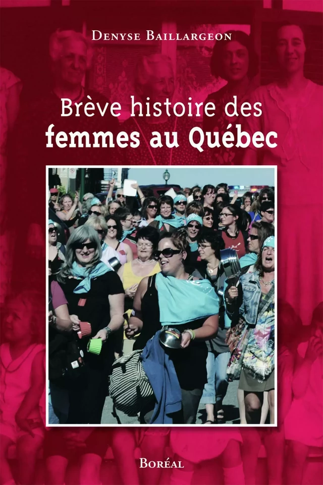 Brève histoire des femmes au Québec - Denyse Baillargeon - Editions du Boréal