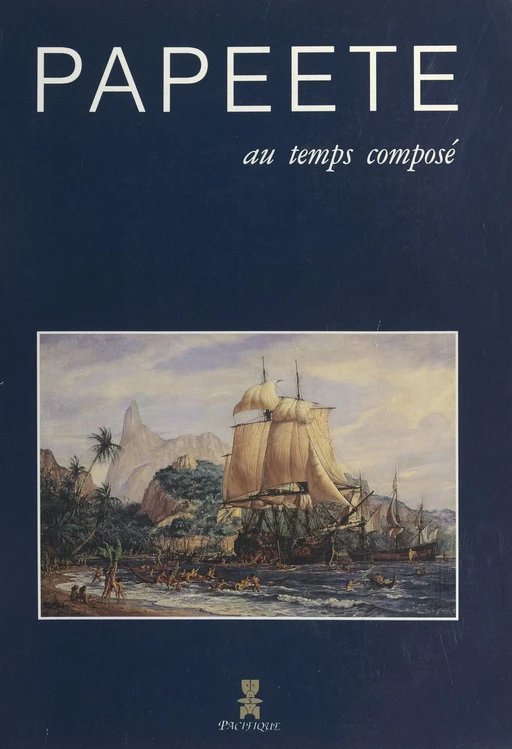 Papeete au temps composé - Claude Aziza, Jean-Michel Belorgey, Jean-Claude Boulard - FeniXX réédition numérique