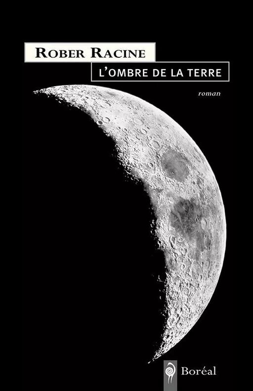 L'Ombre de la Terre - Rober Racine - Editions du Boréal