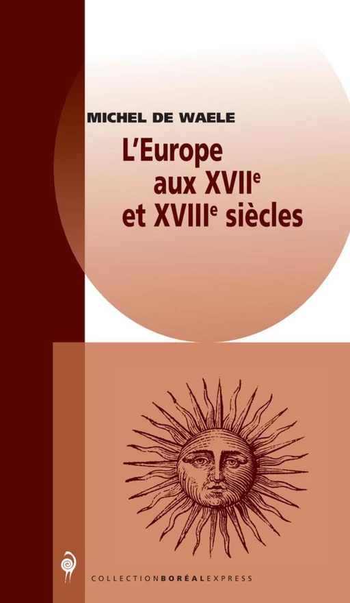 L'Europe aux XVIIe et XVIIIe siècles - Michel De Waele - Editions du Boréal