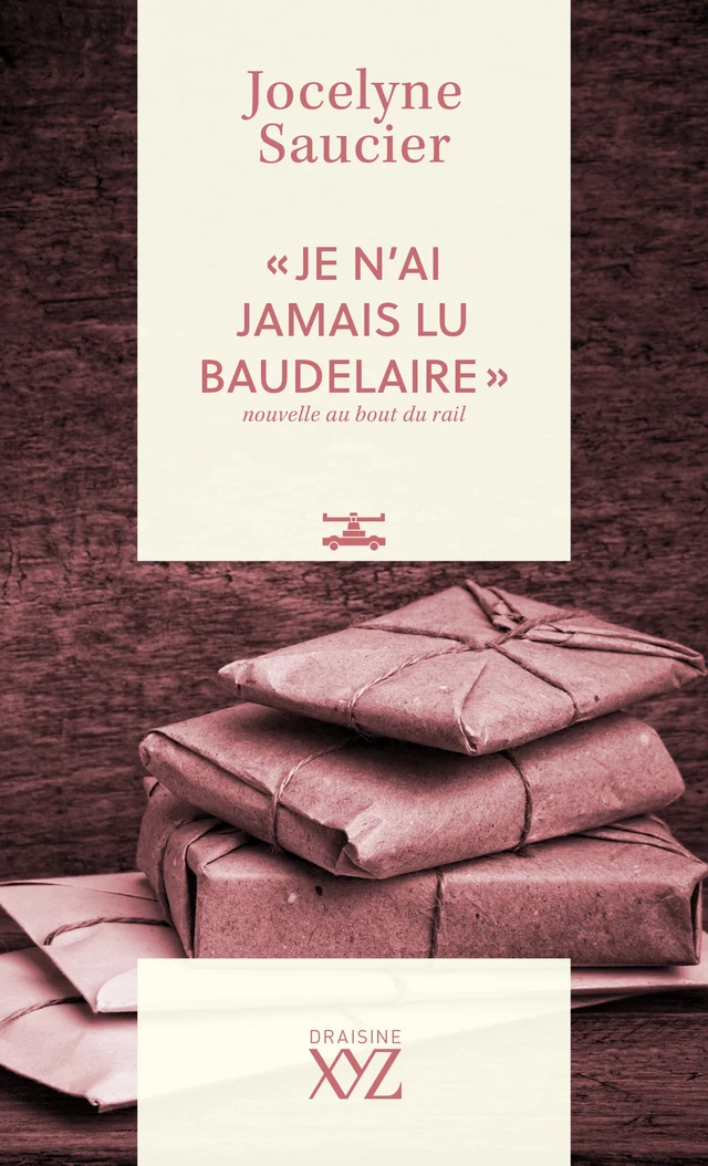 « Je n'ai jamais lu Baudelaire » - Jocelyne Saucier - Éditions XYZ