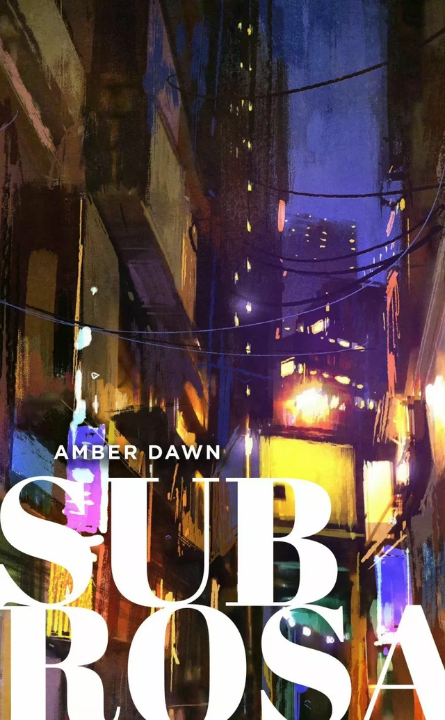 Sub Rosa - Dawn Amber - Éditions XYZ