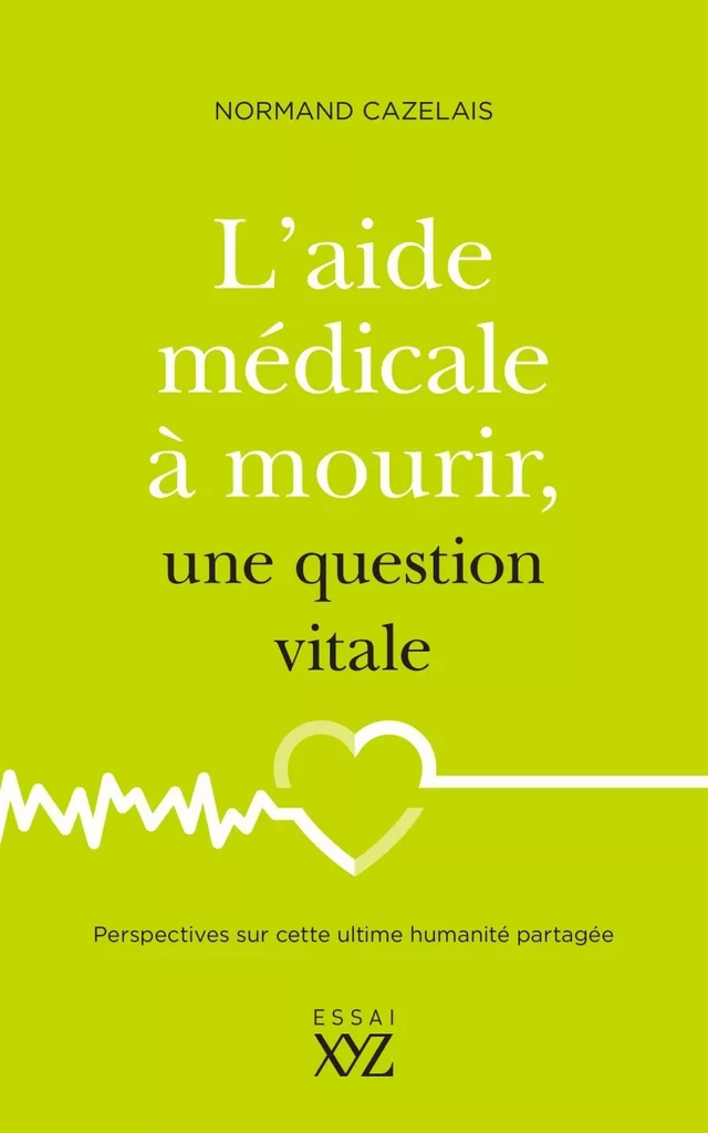 L'aide médicale à mourir, une question vitale - Normand Cazelais - Éditions XYZ