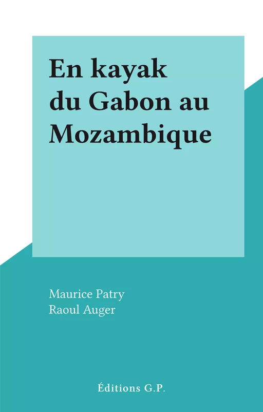 En kayak du Gabon au Mozambique - Maurice Patry - FeniXX réédition numérique