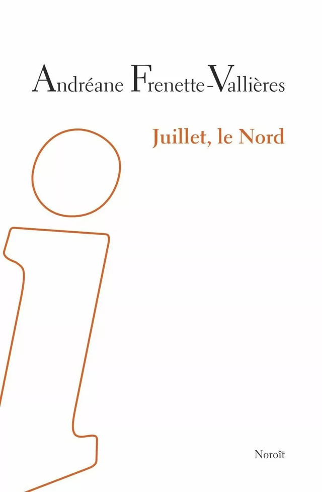 Juillet, le Nord - Andréane Frenette-Vallières - Éditions du Noroît