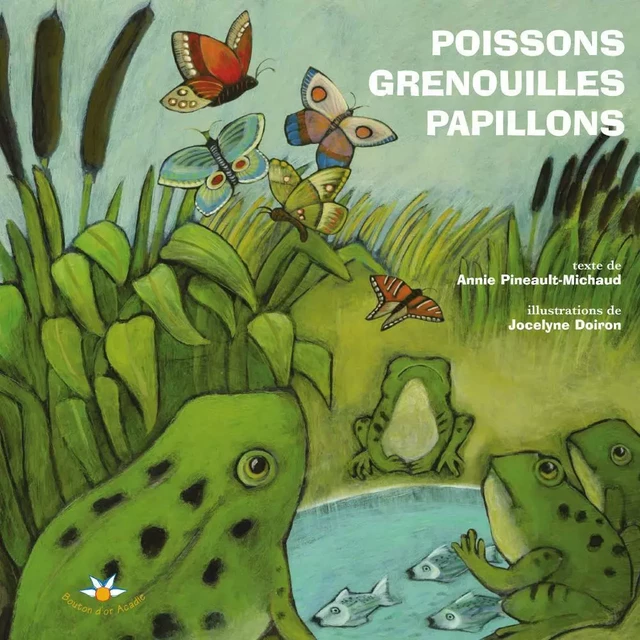 Poissons, grenouilles et papillons - Annie Pineault-Michaud - Bouton d'or Acadie