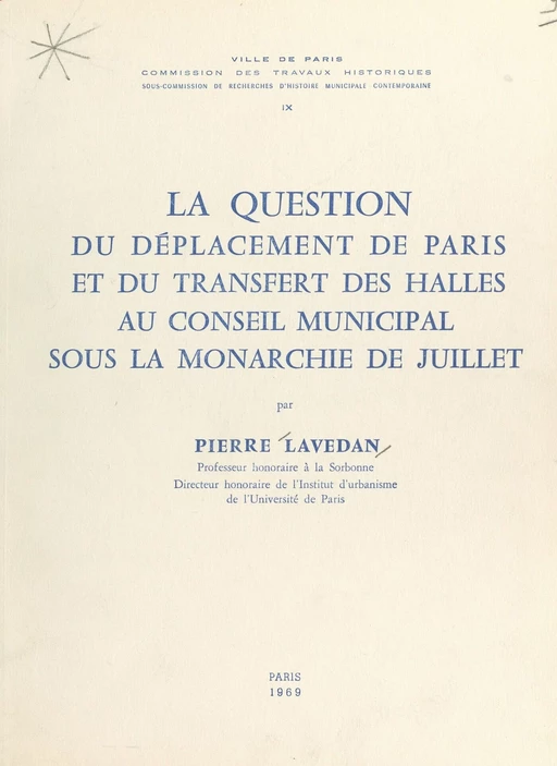 La question du déplacement de Paris et du transfert des Halles au Conseil municipal sous la Monarchie de juillet - Pierre Lavedan - FeniXX réédition numérique