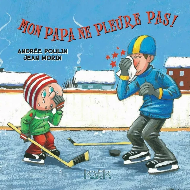 Mon papa ne pleure pas - Andrée Poulin - Éditions de l'Isatis