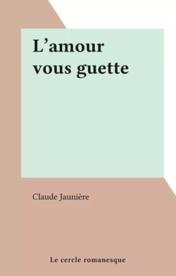 L'amour vous guette