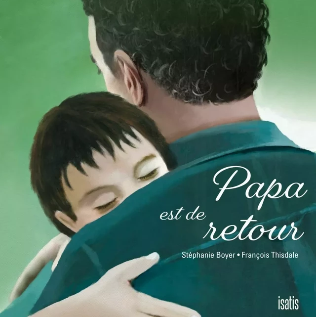 Papa est de retour - Stéphanie Boyer - Éditions de l'Isatis