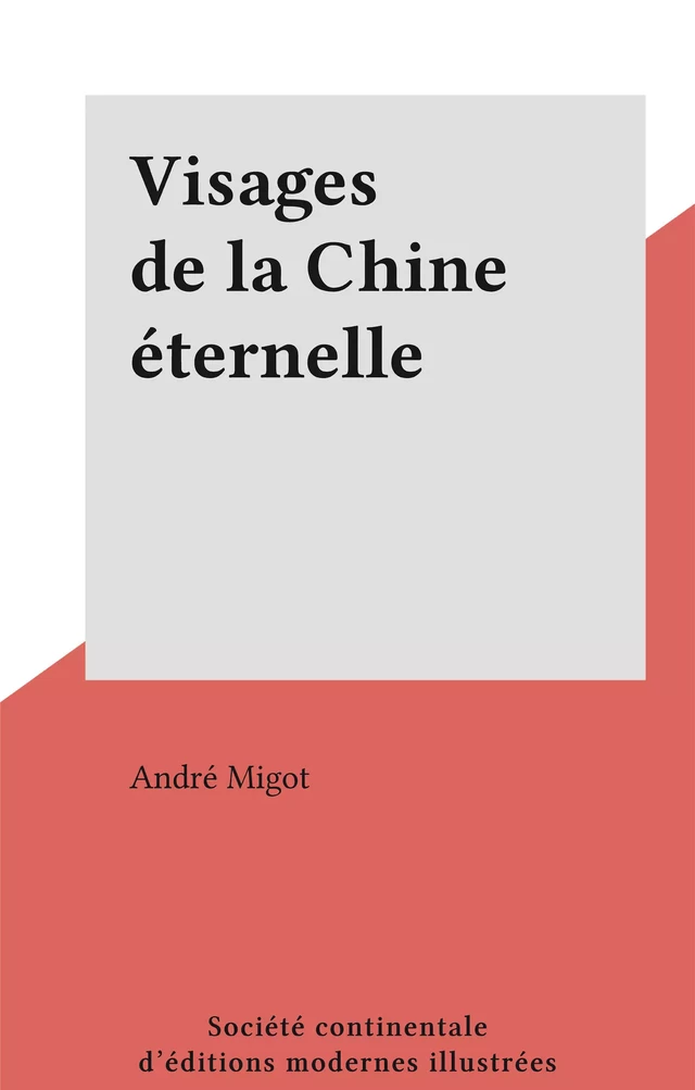 Visages de la Chine éternelle - André Migot - FeniXX réédition numérique