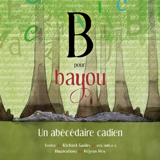 B pour bayou - Richard Guidry, Barry Jean Ancelet, Clint Bruce, David Cheramie, Anna Edmiston, Kirby Jambon, Tia Lebrun, Brenda Mounier - Bouton d'or Acadie