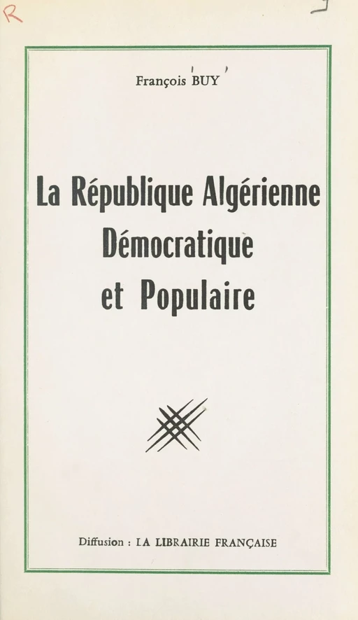 La république algérienne, démocratique et populaire - François Buy - FeniXX réédition numérique