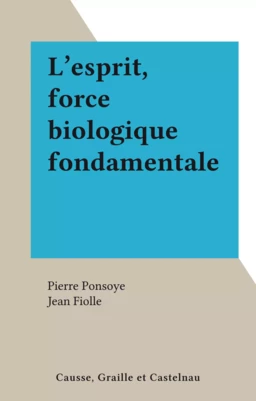 L'esprit, force biologique fondamentale