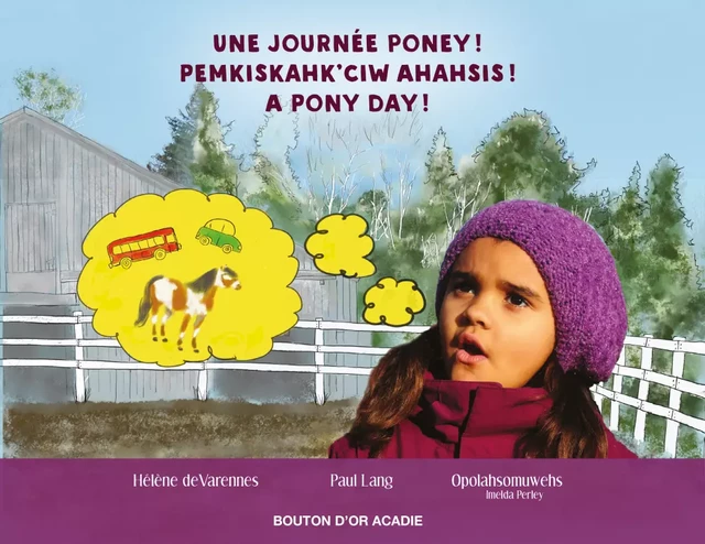 Une journée poney! / Pemkiskahk'ciw ahahsis! / A pony day! - Hélène de Varennes, Paul Lang, Opolahsomuwehs (Imelda Perley) - Bouton d'or Acadie