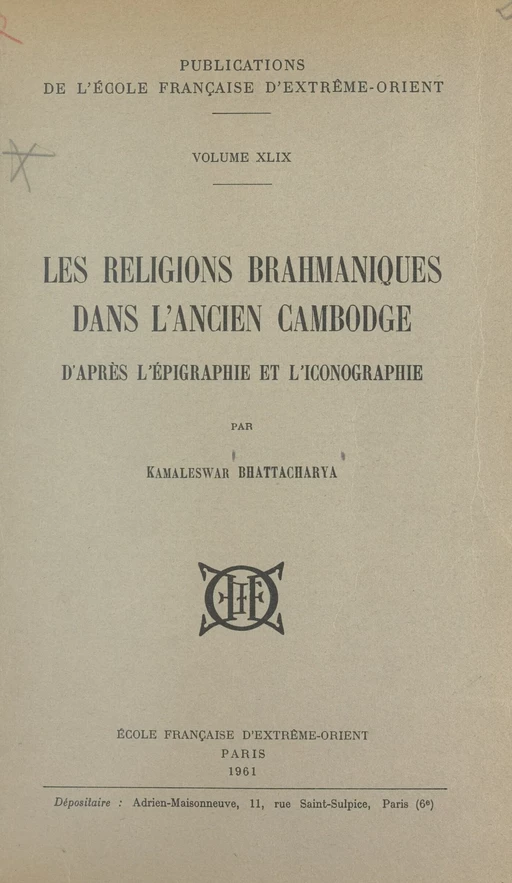 Les religions brahmaniques dans l'ancien Cambodge d'après l'épigraphie et l'iconographie - Kamaleswar Bhattacharya - FeniXX réédition numérique