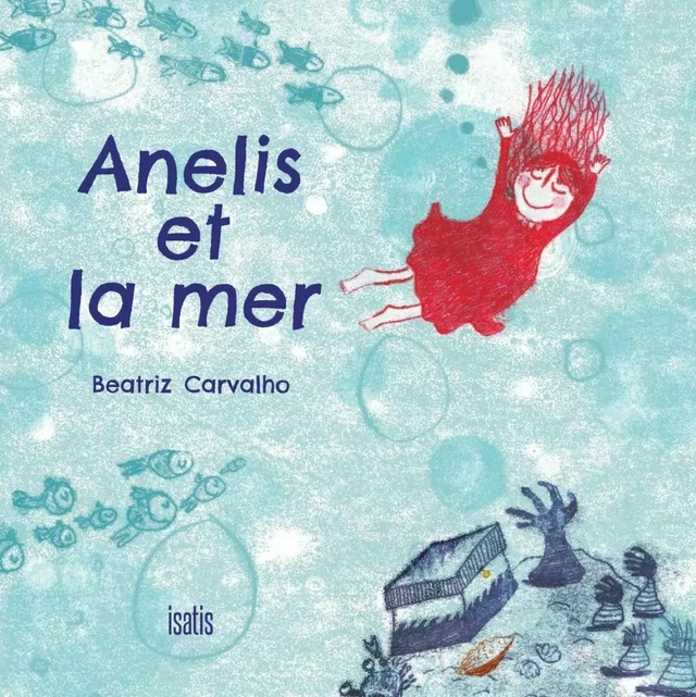 Anelis et la mer - Beatriz Carvalho - Éditions de l'Isatis