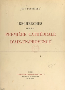 Recherches sur la première cathédrale d'Aix-en-Provence