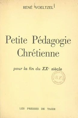 Petite pédagogie chrétienne pour la fin du XXe siècle