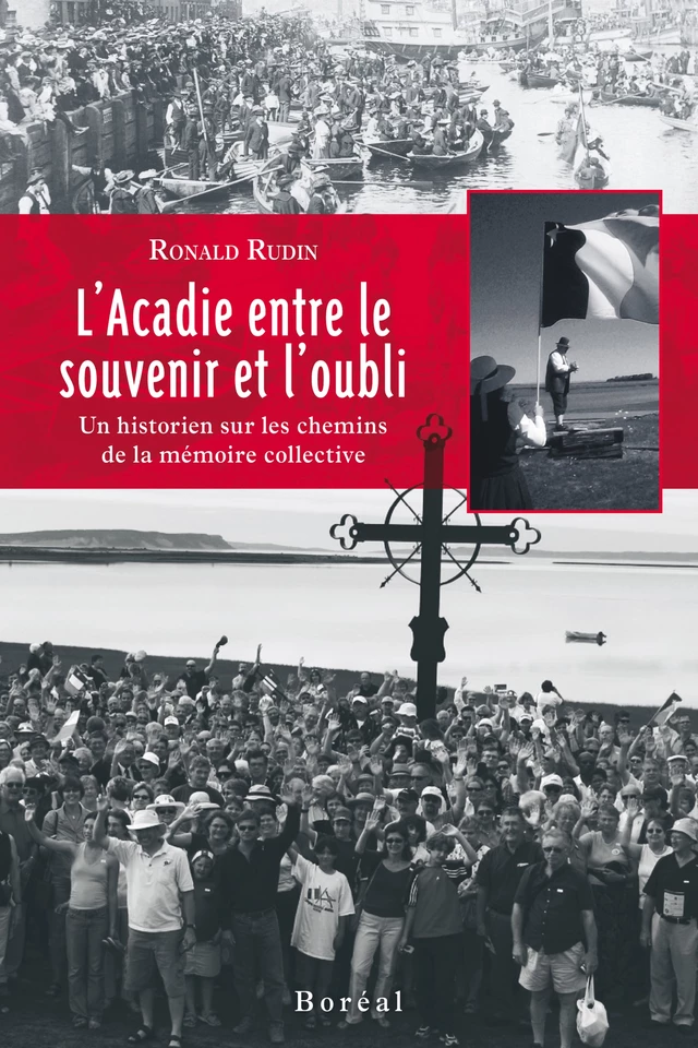 L'Acadie entre le souvenir et l'oubli - Ronald Rudin - Editions du Boréal