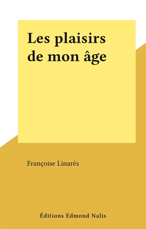 Les plaisirs de mon âge - Françoise Linarès - FeniXX réédition numérique