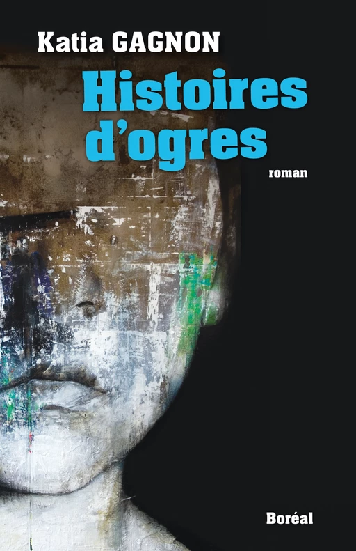 Histoires d’ogres - Katia Gagnon - Editions du Boréal