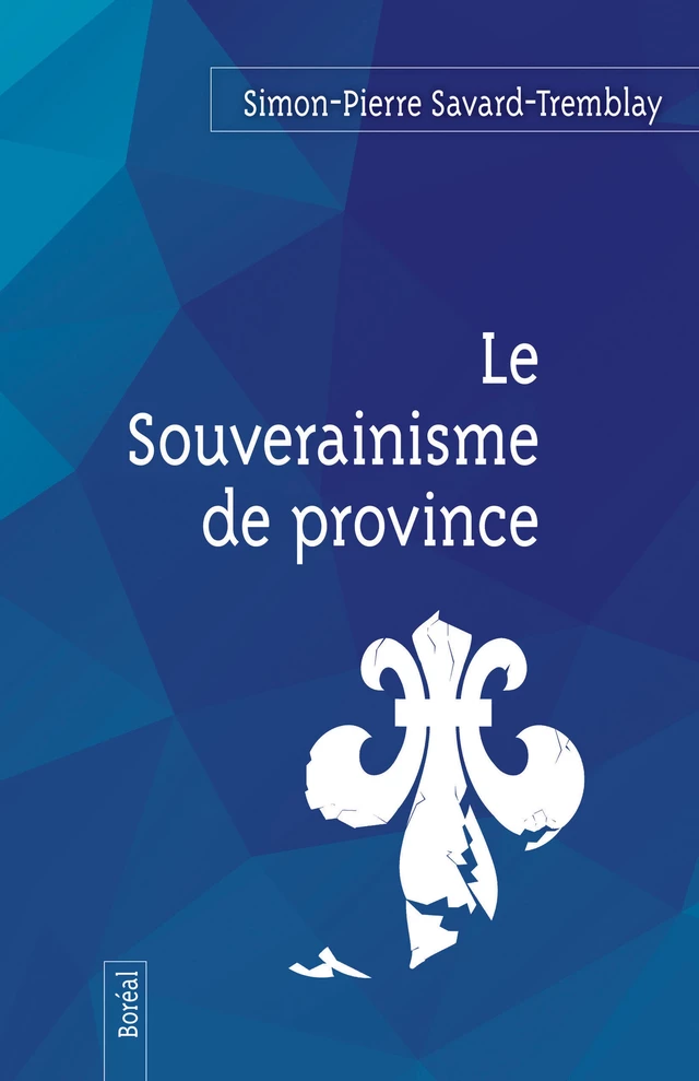 Le Souverainisme de province - Simon-Pierre Savard-Tremblay - Editions du Boréal