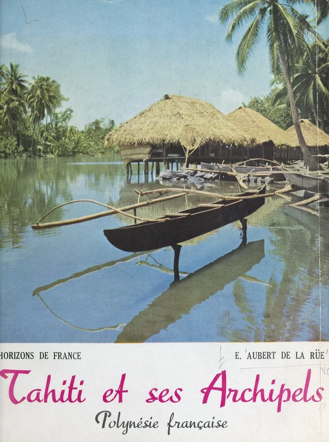 Tahiti et ses archipels - Edgar Aubert de La Rüe - FeniXX réédition numérique