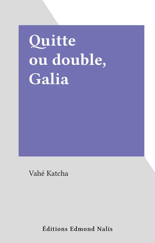 Quitte ou double, Galia - Vahé Katcha - FeniXX réédition numérique