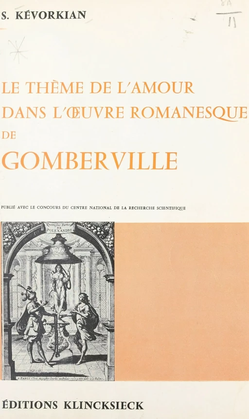 Le thème de l'amour dans l'œuvre romanesque de Gomberville - Séro Kevorkian - FeniXX réédition numérique