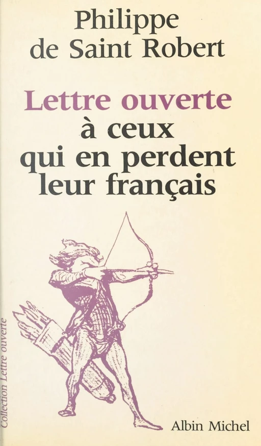 Lettre ouverte à ceux qui en perdent leur français - Philippe de Saint Robert - FeniXX réédition numérique