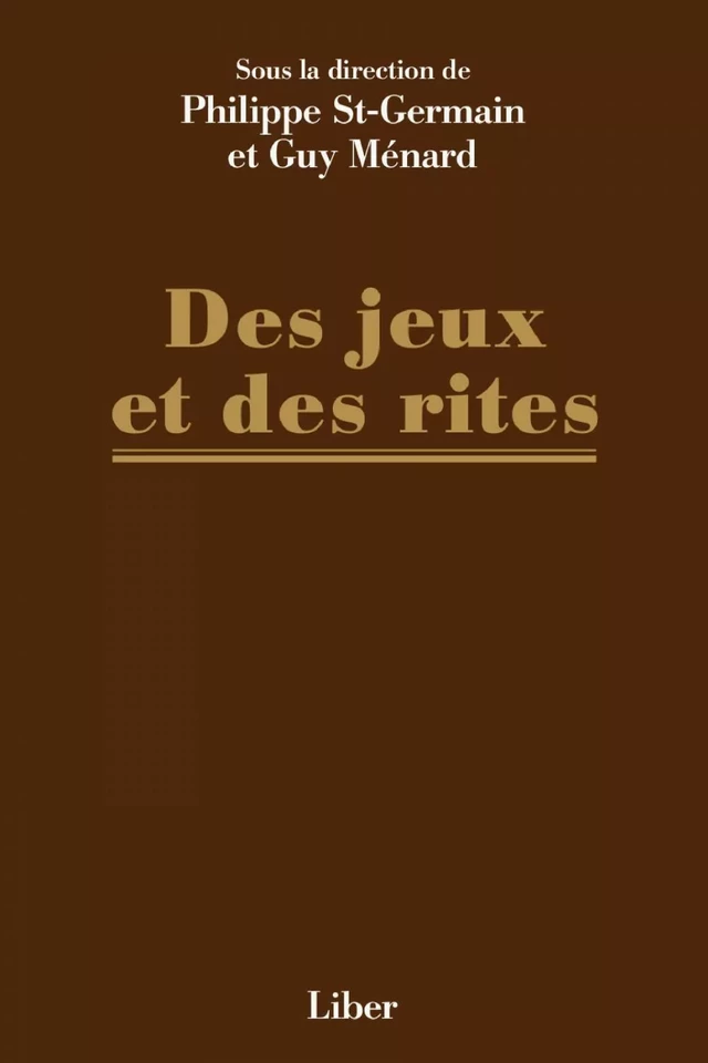 Des jeux et des rites - Guy Ménard, Philippe St-Germain - Éditions Liber