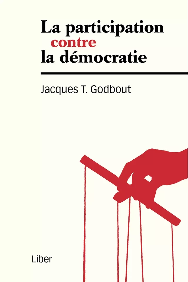 Participation contre la démocratie (La) - Jacsques T. Godbout - Éditions Liber