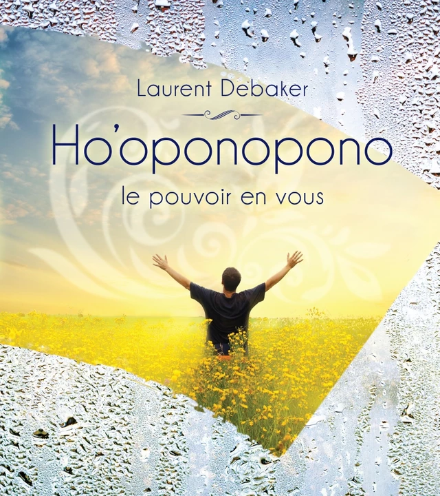 Ho’oponopono le pouvoir en vous - Laurent Debaker - SGNT MEDIA