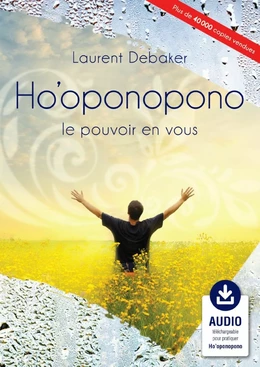 Ho'oponopono, le pouvoir en vous