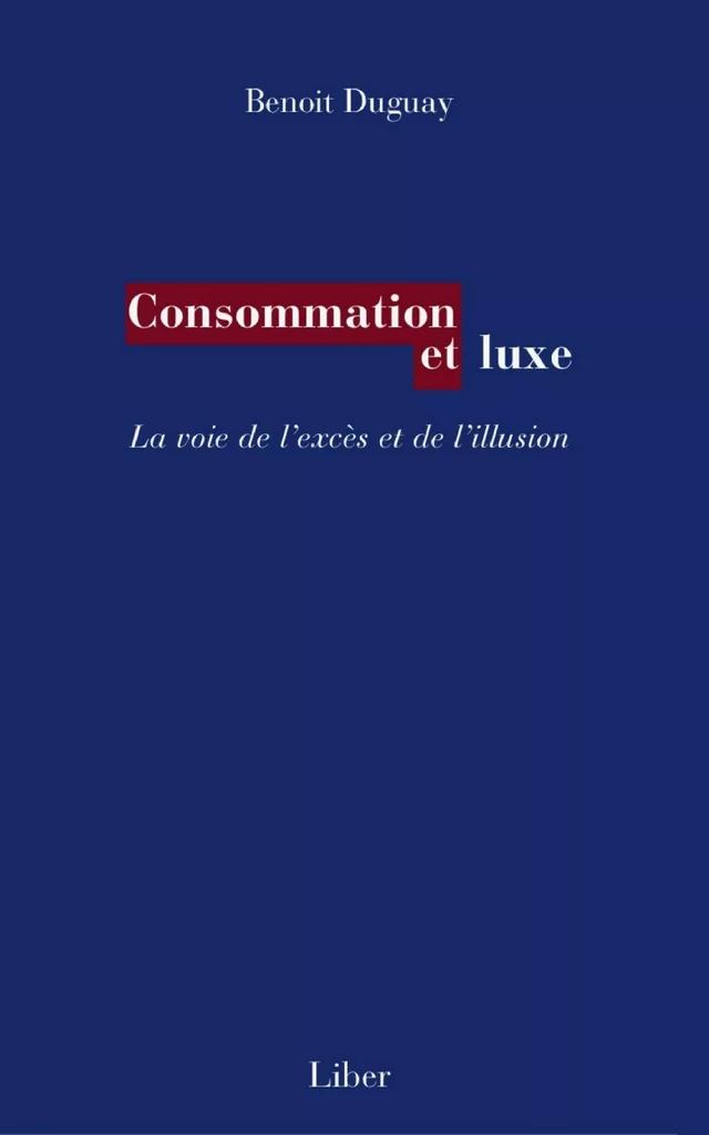 Consommation et luxe - Benoit Duguay - Éditions Liber