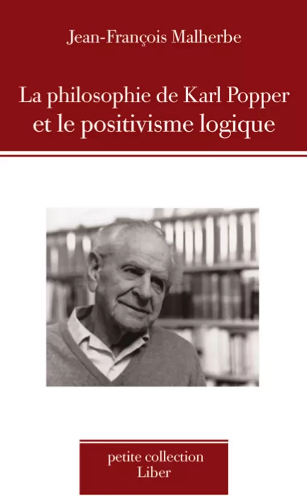 Philosophie de Karl Popper et le positivisme logique (La) - Jean-François Malherbe - Éditions Liber