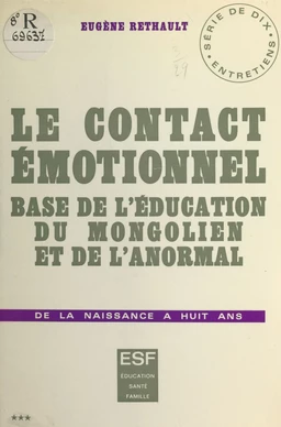 Le contact émotionnel, base de l'éducation du mongolien et de l'anormal