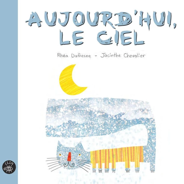 Aujourd'hui le ciel - Rhéa Dufresne - Éditions de l'Isatis