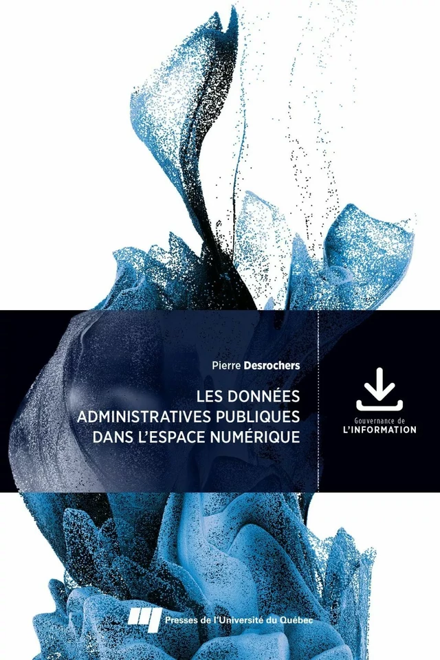 Les données administratives publiques dans l'espace numérique - Pierre Desrochers - Presses de l'Université du Québec