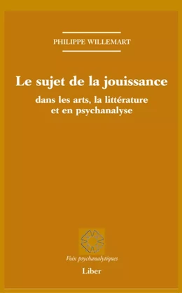 Sujet de la jouissance dans les arts, en littérature et en psychanalyse (Le)