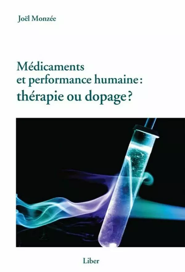 Médicaments et performance humaine : thérapie ou dopage? - Joël Monzée - Éditions Liber