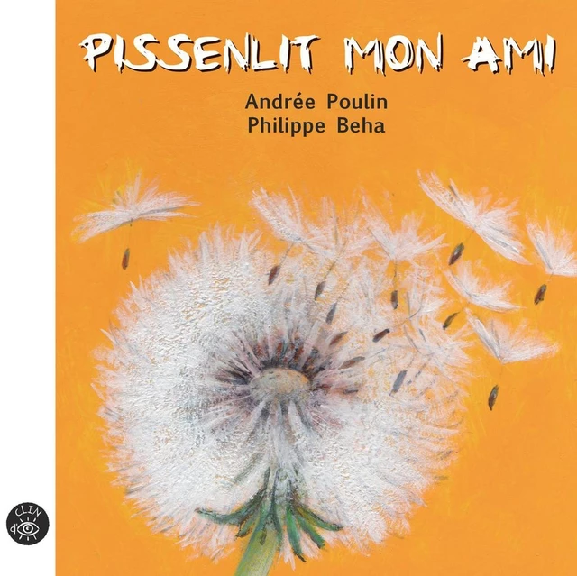 Pissenlit mon ami - Andrée Poulin - Éditions de l'Isatis